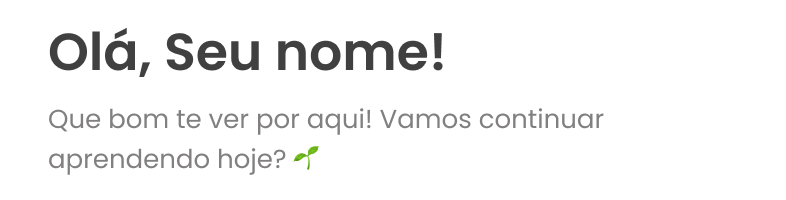 Exemplo da Home: título Olá, Seu nome! em Poppins e texto de apoio em tamanho menor