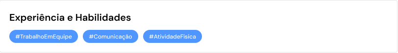 Bloco Experiência e Habilidades com as tags TrabalhoEmEquipe, Comunicação e AtividadeFisica