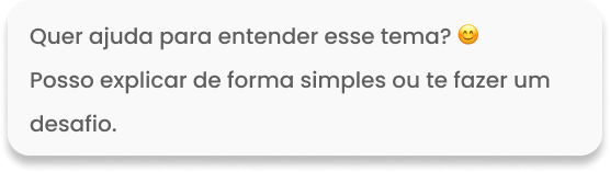 Mensagem do Tutor IA: Quer ajuda para entender esse tema? Posso explicar de forma simples ou te fazer um desafio.