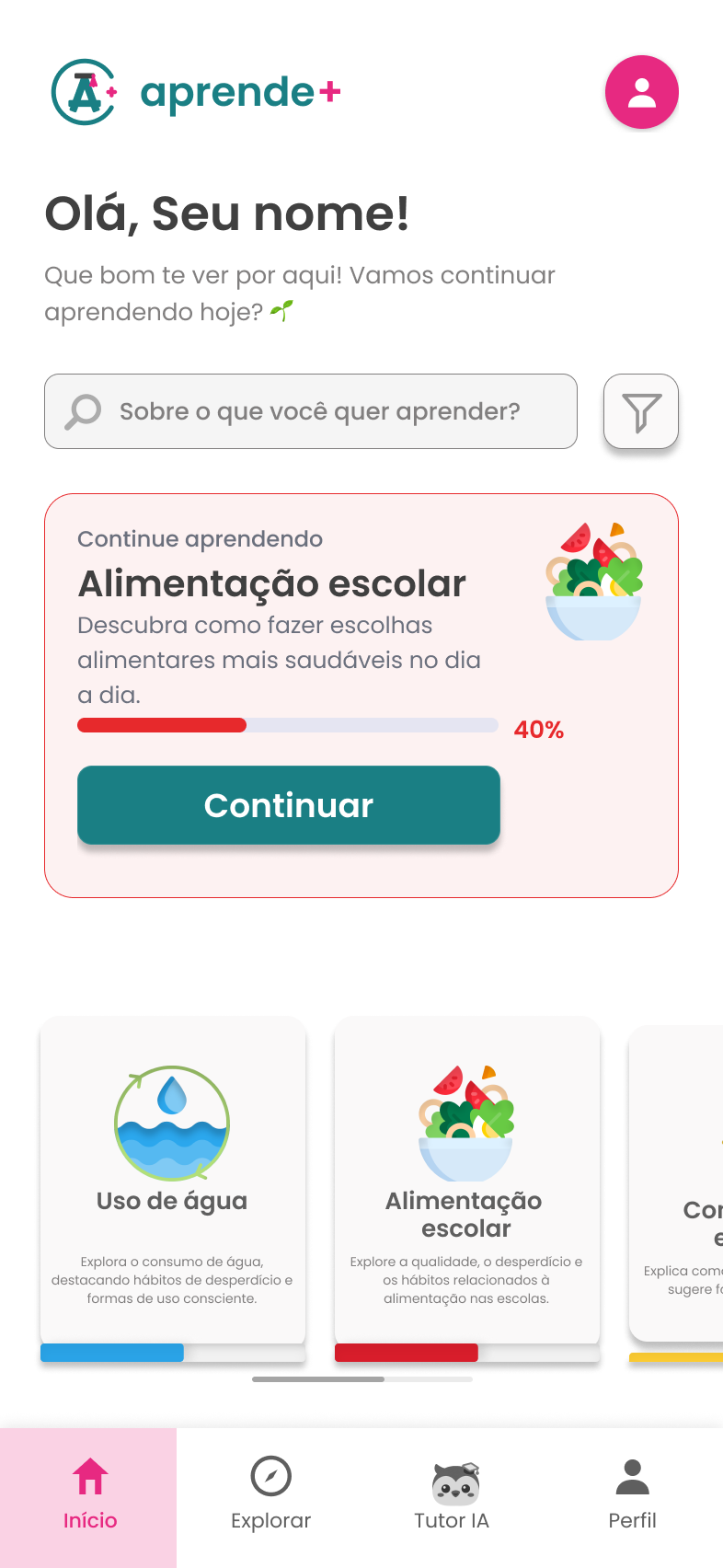 Tela Home do Aprende+: saudação Olá, Seu nome, busca, card Continue aprendendo Alimentação escolar com 40% de progresso e botão Continuar, temas recomendados e navegação inferior com Início, Explorar, Tutor IA e Perfil